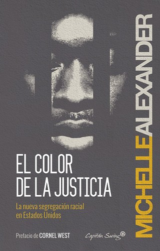 Michelle Alexander: El color de la justicia : la nueva segregación racial en Estados Unidos (Spanish language, 2014, Capitán Swing, Capitán Swing Libros)