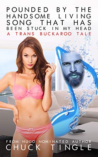 Chuck Tingle: Pounded By The Handsome Living Song That Has Been Stuck In My Head (EBook, 2020, ‎Independently published)