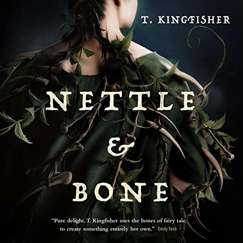 T. Kingfisher: Nettle & Bone (AudiobookFormat, Macmillan Audio)