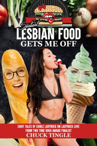 Chuck Tingle: Sentient Lesbian Food Gets Me Off (Paperback, 2020, ‎Independently published)