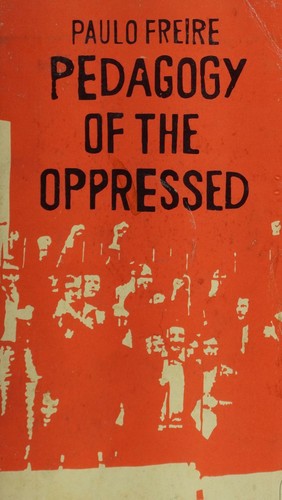 Paulo Freire: Pedagogy of the oppressed (1972, Penguin)