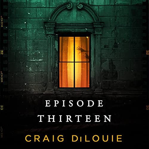 Craig DiLouie, James Lewis, Greg D. Barnett, Sam Slade, Louis B. Jack, Kimberly Bonny, Jay Aaseng: Episode Thirteen (AudiobookFormat)